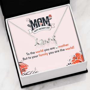 Necklace for Mom - To the world you are a mother. But to your family you are the world - Sam thomas
